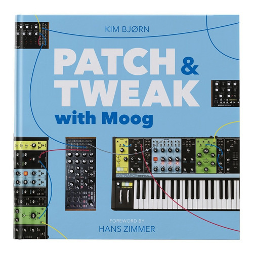 Patch & Tweak With Moog - Libro Por Kim Bjørn - Audiotecna