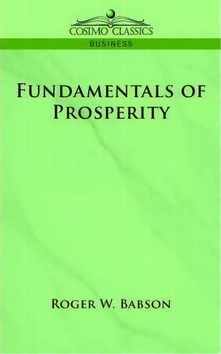 Fundamentals Of Prosperity, De Roger W Babson. Editorial Cosimo Classics, Tapa Blanda En Inglés