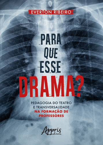 Para que esse drama? pedagogia do teatro e transversalidade na formação de professores, de Ribeiro, Everton. Editorial Appris Editora e Livraria Eireli - ME, capa mole em português, 2021