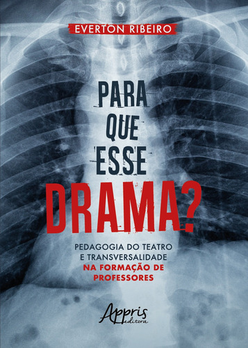 Para que esse drama? pedagogia do teatro e transversalidade na formação de professores, de Ribeiro, Everton. Appris Editora e Livraria Eireli - ME, capa mole em português, 2021