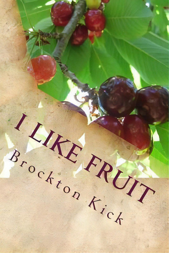 I Like Fruit, De Brockton Kick. Editorial Createspace Independent Publishing Platform, Tapa Blanda En Inglés