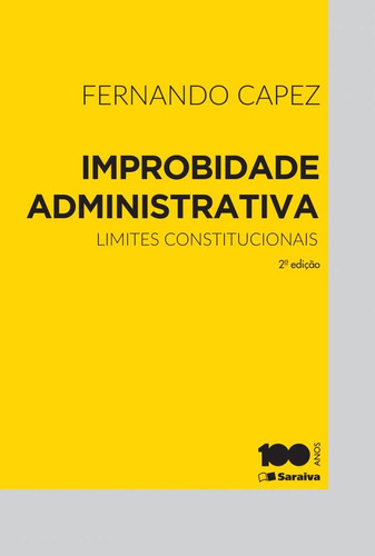 Improbidade administrativa: Limites constitucionais - 2ª edição de 2015, de Capez, Fernando. Editora Saraiva Educação S. A., capa mole em português, 2015
