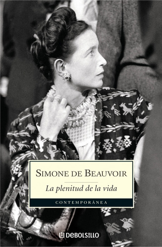 Libro La Plenitud De La Vida - De Beauvoir, Simone, De De Beauvoir, Simone. Editorial Debolsillo, Tapa Blanda En Español, 2006