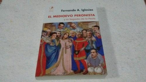 El Medioevo Peronista / Fernando Iglesias