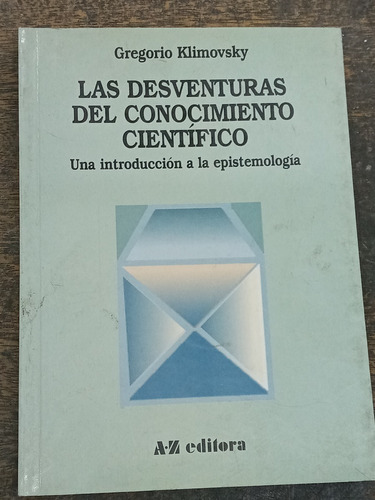 Las Desventuras Del Conocimiento Cientifico * G. Klimovsky *