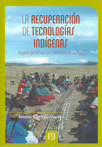 La Recuperación De Tecnologías Indígenas: Arqueología,, De Alexander Herrera Wassilowsky. Serie 9586956222, Vol. 1. Editorial U. De Los Andes, Tapa Blanda, Edición 2011 En Español, 2011