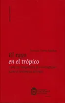 Comprar El Rayo En El Trópico. Certezas Temporales De Investigación Sobre El Fenómeno Del Rayo, De Horacio Torres Sanchez. Editorial Universidad Nacional De Colombia, Tapa Dura, Edición 2015 En Español