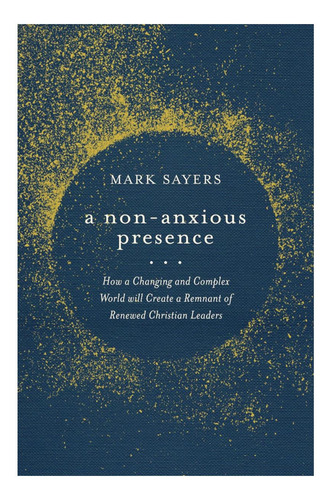 Libro: A Non-anxious Presence: How A Changing And Complex Wo