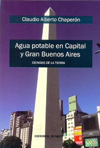 Agua Potable En Capital Y Gran Buenos Aires, De Chaperónclaudio A., Vol. Volumen Unico. Editorial Dunken, Tapa Blanda, Edición 1 En Español, 2014