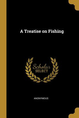 Libro A Treatise On Fishing - Anonymous