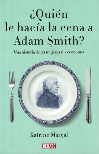 ¿quien Le Hacia La Cena A Adam Smith? - Marcal, Katrine