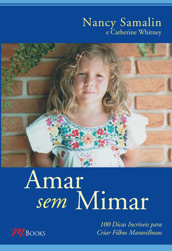 Amar Sem Mimar: 100 Dicas Incrivéis para criar filhos Maravilhosos, de Samalin, Nancy. M.Books do Brasil Editora Ltda, capa mole em português, 2003