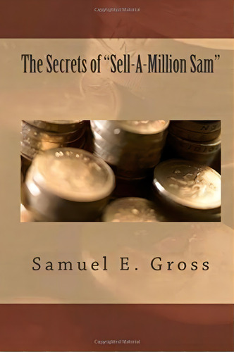 The Secrets Of Sell-a-million Sam, De Samuel E Gross. Editorial Createspace Independent Publishing Platform, Tapa Blanda En Inglés