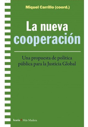 Nueva Cooperacion Una Propuesta De Politica Publica Para La Justicia Global, La, De Carrillo, Miquel. Editorial Icaria, Tapa Blanda, Edición 1 En Español, 2021