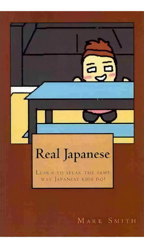 Real Japanese, De Mark Smith. Editorial Createspace Independent Publishing Platform, Tapa Blanda En Inglés