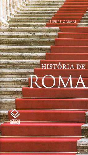 História de Roma, de Grimal, Pierre. Fundação Editora da Unesp, capa mole em português, 2011
