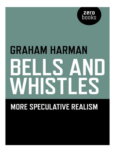 Bells And Whistles  More Speculative Realism - Graham. Eb18