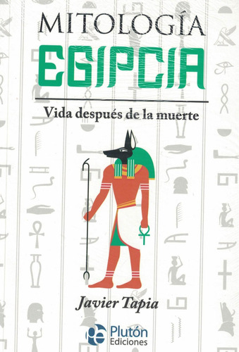 Mitologia Egipcia, Vida Despues De La Muerte - Javier Tapia