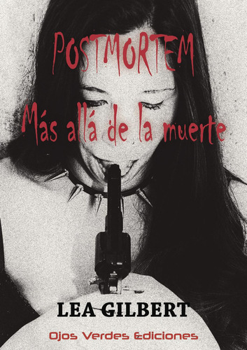 Postmortem: Más Allá De La Muerte, De Gilbert , Lea.., Vol. 1.0. Editorial Ojos Verdes Ediciones, Tapa Blanda, Edición 1.0 En Español, 2032