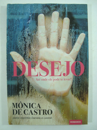 Desejo - Mônica De Castro - Espíritos Daniela E Leonel D0v