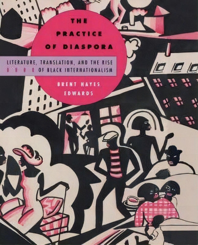 The Practice Of Diaspora, De Brent Hayes Edwards. Editorial Gardners En Inglés