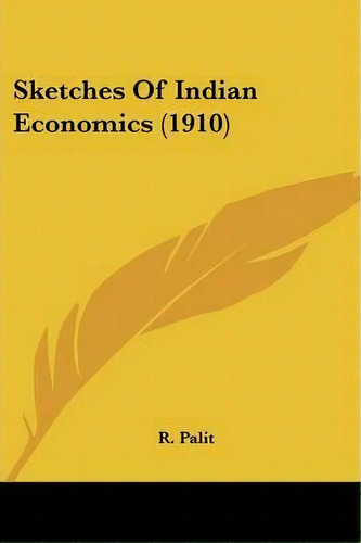 Sketches Of Indian Economics (1910), De R Palit. Editorial Kessinger Publishing, Tapa Blanda En Inglés