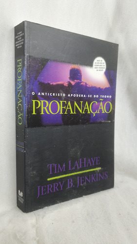 Livro Profanação - O Anticristo Apodera-se Do Trono - Jerry B. Jenkins ; Tim F. Lahaye - Editora United Press (Usado)