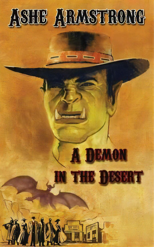 A Demon In The Desert, De Ashe Armstrong. Editorial Armstrong Books, Tapa Blanda En Inglés