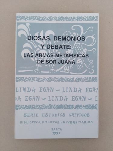 Diosas, Demonios Y Debate Las Armas Metafísicas De Sor Juana