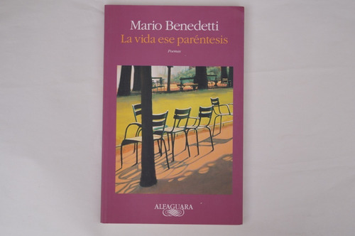 Mario Benedetti, La Vida Ese Paréntesis, Alfaguara, México, 