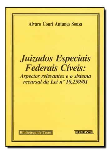 Juizados Especiais Federais Cíveis: Aspectos Relevantes E O, De Álvaro Couri Antunes Sousa. Editora Renovar, Capa Mole Em Português