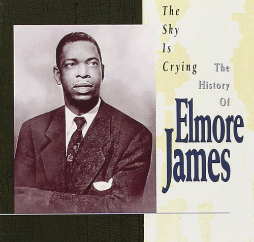 Cd: The Sky Is Crying: The History Of Elmore James