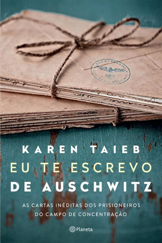 Eu Te Escrevo Auschwitz: As Cartas Inéditas Dos Prisioneiros