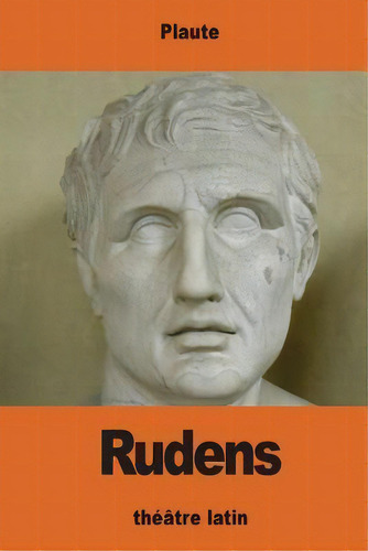 Rudens : Ou Le Cable, De Plaute. Editorial Createspace Independent Publishing Platform, Tapa Blanda En Francés