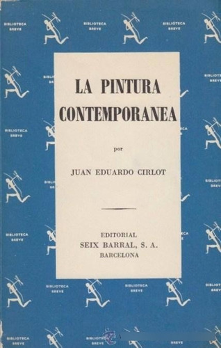 Juan Eduardo Cirlot La Pintura Contemporánea 1863-1963 Seix