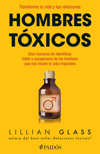 Hombres tóxicos: Transforma tu vida y tus relaciones, de Glass, Lillian. Fuera de colección Editorial Paidos México, tapa blanda en español, 2014