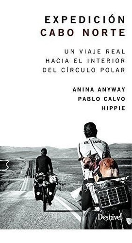 Expedición Cabo Norte. Un Viaje Real Hacia El Interior Del C