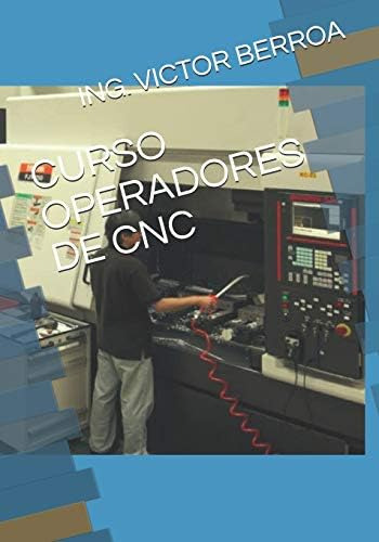 Libro Curso Operadores De Cnc (spanish Edition)