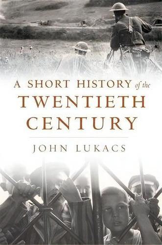 A Short History Of The Twentieth Century, De John R. Lukacs. Editorial Harvard University Press, Tapa Dura En Inglés