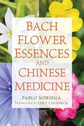 Bach Flower Essences And Chinese Medicine - Pablo Noriega