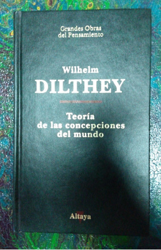 W Dilthey / Teoría De Las Concepciones Del Mundo / Altaya 47