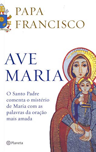 Libro Ave Maria O Santo Padre Comenta O Mistério De Maria Co