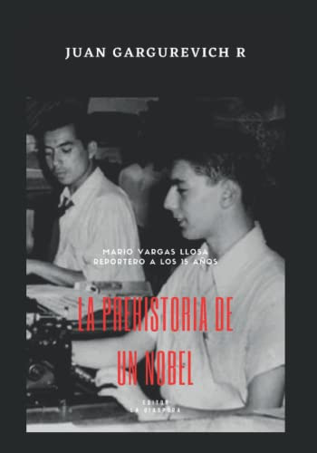 Prehistoria De Un Nobel: Mario Vargas Llosa Reportero A Los