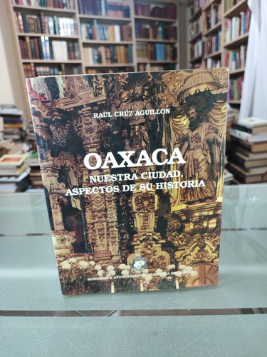 Oaxaca Nuestra Ciudad, Aspectos De Su Historia