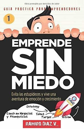Emprende Sin Miedo Evita Las Estupideces Y Vive Una, De Díaz Villarreal, Ramiro Ju. Editorial Independently Published En Español
