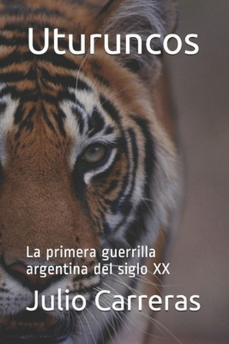 Uturuncos: La Primera Guerrilla Argentina Del Siglo Xx / Car