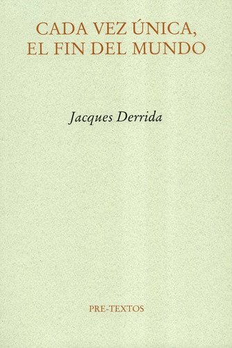 Cada Vez Unica El Fin Del Mundo, De Derrida, Jacques. Editorial Pre-textos, Tapa Blanda, Edición 1 En Español, 2005