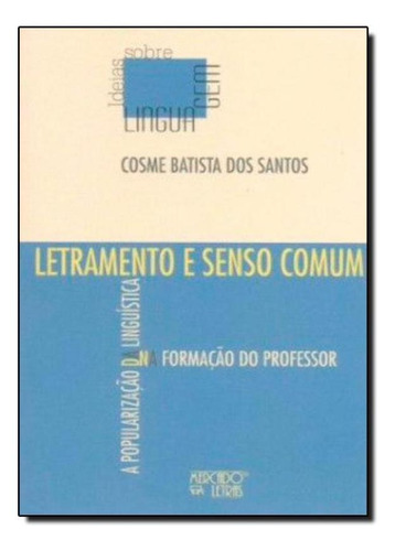 Letramento E Senso Comum: A Popularização Da Linguística, De Cosme Batista Dos Santos. Editora Mercado De Letras, Capa Mole Em Português