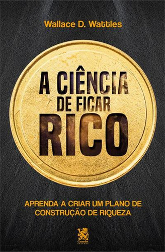 A Ciência de Ficar Rico Aprenda a Criar um Plano De Construção de Riqueza de Wallace Wattles Editorial Camelot Capa Mole Edição 1 em Português 2024