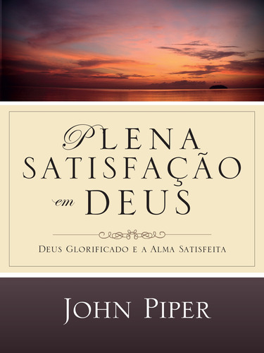Plena satisfação em Deus, de Piper, John. Editora Missão Evangélica Literária, capa mole em português, 2018